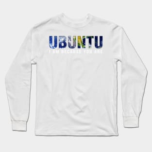 Ubuntu - I am because you Are (black background) Long Sleeve T-Shirt